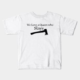 We love a queen who slays Kids T-Shirt